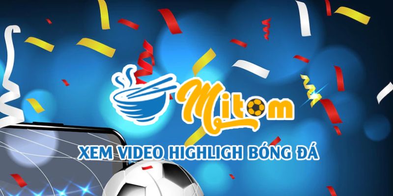 Người dùng có thể xem lại các Highlight của trận đấu trên MitomTV